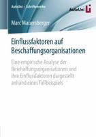 Einflussfaktoren Auf Beschaffungsorganisationen: Eine Empirische Analyse Der Beschaffungsorganisationen Und Ihre Einflussfaktoren Dargestellt Anhand Eines Fallbeispiels 3658215984 Book Cover