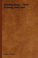 Hunting Dogs - Their Training and Care 1444699350 Book Cover