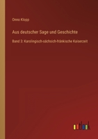 Aus deutscher Sage und Geschichte: Band 3: Karolingisch-sächsich-fränkische Kaiserzeit 3368495763 Book Cover