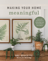 Making Your Home Meaningful: Ideas and Inspiration to Bring Style and Personality to Your Spaces 0736989722 Book Cover