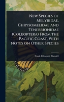 New Species of Melyridae, Chrysomelidae and Tenebrionidae (Coleoptera) From the Pacific Coast, With Notes on Other Species 1024068900 Book Cover