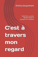 C'est à travers mon regard: Vieillir, être vu, existe, Regards intimes et cliniques sur la vieillesse (French Edition) B0GG6YLFMS Book Cover