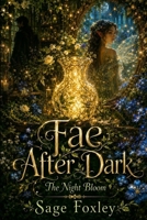 Fae After Dark: The Night Bloom B0H1QQYGRR Book Cover