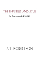 The Pharisees and Jesus: the Stone Lectures for 1915-16 1579102891 Book Cover