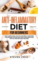 Anti-Inflammatory Diet for Beginners: The 3 Week Meal Plan to Naturally Restore The Immune System and Heal Inflammation with 84 Proven Easy Recipes 1913977161 Book Cover