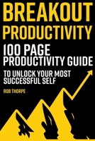 Breakout Productivity: The 100 page productivity guide to unlock your most successful self 1797755242 Book Cover