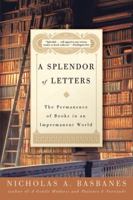 A Splendor of Letters: The Permanence of Books in an Impermanent World 0060580801 Book Cover