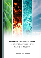 Elemental Encounters in the Contemporary Irish Novel: Reading as Touching 1527542998 Book Cover