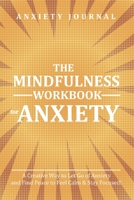 The Mindfulness Workbook for Anxiety: A Creative Way to Let Go of Anxiety and Find Peace for a Happy Life 1710642351 Book Cover