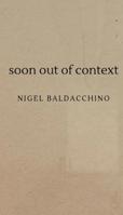 Soon Out of Context 1947021842 Book Cover