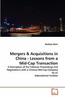 Mergers & Acquisitions in China - Lessons from a Mid-Cap Transaction: A Description of the Takeover Proceedings and Negotiations with a Chinese Mid-Cap Company by an International Investor 3639318188 Book Cover