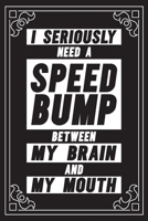 I seriously need a speed bump between my brain and my mouth: Funny Sarcastic Office Gag Gifts For Coworkers Birthday, Christmas Holiday Gift, blank lined beautiful wide rule paper 6" X 9" 119 pages Di 1691038946 Book Cover