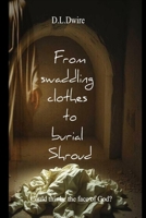 From swaddling clothes to burial Shroud B0FNKNSS84 Book Cover