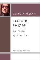 Ecstatic Émigré: An Ethics of Practice 0472037196 Book Cover