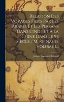 Relation Des Voyages Faits Par Les Arabes Et Les Persans Dans L'inde Et À La Chine Dans Le 9e Siècle / M. Reinaud, Volume 1... 1022321633 Book Cover