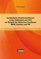 Ausl�ndische Direktinvestitionen in den S�dstaaten der USA am Beispiel der deutschen Autobauer BMW, Daimler und VW 3956843150 Book Cover