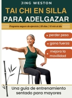 Tai Chi en Silla para Adelgazar: Una guía de entrenamiento sentado para mayores para perder peso, gana fuerza y mejora la movilidad - Programa seguro ... al día (Vida Consciente) (Spanish Edition) B0H1PXYGW9 Book Cover