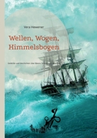 Wellen, Wogen, Himmelsbogen: Gedichte und Geschichten über Meere, Ströme und Gewässer 375573446X Book Cover