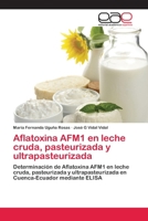 Aflatoxina Afm1 En Leche Cruda, Pasteurizada y Ultrapasteurizada 3659023329 Book Cover