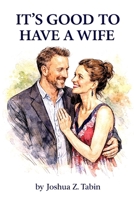 It's Good To Have A Wife: (it's also good to have a husband) B0GBVZW317 Book Cover