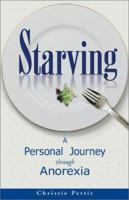 Starving: A Personal Journey Through Anorexia 0800758412 Book Cover