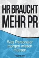 HR braucht mehr PR: Was Personaler morgen wissen müssen 1535229020 Book Cover