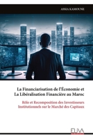 La Financiarisation de l’Économie et La Libéralisation Financière au Maroc: Rôle et Recomposition des Investisseurs Institutionnels sur le Marché des Capitaux (French Edition) 9999337732 Book Cover