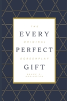 Every Perfect Gift: The Original Screenplay 1942031203 Book Cover