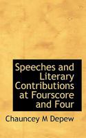 Speeches And Literary Contributions At Fourscore And Four 1275496202 Book Cover