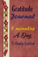 Gratitude Journal: 5 minutes a day to develop gratitude: Mindful Thankfulness with Gratitude and Motivational inspirational quotes 1672784883 Book Cover