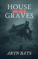 House on our Graves B0G4SXPFBN Book Cover