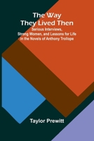 The Way They Lived Then; Serious Interviews, Strong Women, And Lessons For Life In The Novels Of Anthony Trollope 9366384757 Book Cover