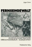 Fernsehgewalt: Zuwendungsattraktivitat Erregungsverlaufe Sozialer Effekt 3531126687 Book Cover