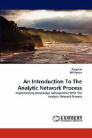 An Introduction To The Analytic Network Process: Implementing Knowledge Management With The Analytic Network Process 3844331956 Book Cover