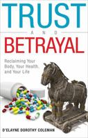 Trust and Betrayal: Reclaiming Your Body, Your Health, and Your Life 1625109636 Book Cover