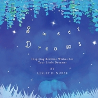 Sweet Dreams: Inspiring Bedtime Wishes For Your Little Dreamer. B0CGL3RMX1 Book Cover
