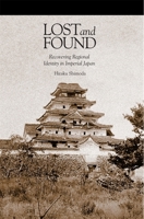 Lost and Found: Recovering Regional Identity in Imperial Japan 0674492013 Book Cover