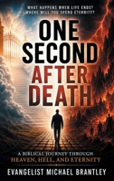 One Second After Death: A Biblical Journey Through Death, Heaven, Hell, and Eternity B0H6HW6SNW Book Cover