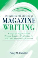 Uncovering the Secrets of Magazine Writing: A Step-by-Step Guide to Writing Creative Nonfiction for Print and Internet Publication 0205376312 Book Cover