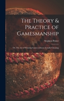 The Theory & Practice of Gamesmanship; or, The Art of Winning Games Without Actually Cheating 1013628179 Book Cover