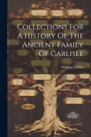 Collections For A History Of The Ancient Family Of Carlisle 1022400711 Book Cover