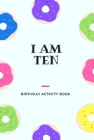 I am Ten: Birthday Activity Book: Unique Birthday Memory Keepsake Book for 10 year old girl or boy. Kids Interview Questions, Story Writing, Drawing and more. 1698352093 Book Cover