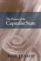 The Future of the Capitalist State 0745622739 Book Cover