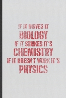 If It Moves It Biology If It Strikes It's Chemistry If It Doesn't Work It's Physics: Funny Science Teacher Lined Notebook/ Blank Journal For Teacher Student Scientist, Unique Graphic Birthday Gift Cla 1698982577 Book Cover