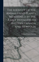 The Identity of the Animals and Plants Mentioned by the Early Voyagers to Eastern Canada and Newfoun 1018324054 Book Cover