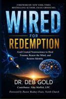 Wired for Redemption: God Created Neuroscience to Heal Trauma, Renew the Mind, and Restore Identity 1961773392 Book Cover