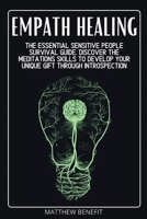 Empath Healing: The Essential Sensitive People Survival Guide. Discover The Meditations Skills to Develop Your Unique Gift Through Introspection 1914251490 Book Cover