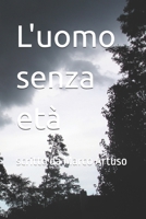 L'uomo senza età: scritto da Marco Artuso (i miei libri) (Italian Edition) B0FFY8RC9R Book Cover