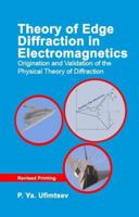 Theory of Edge Diffraction in Electromagnetics: Origination and Validation of the Physical Theory of Diffraction 1891121669 Book Cover