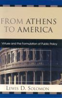 From Athens to America: Virtues and the Formulation of Public Policy 0739115952 Book Cover